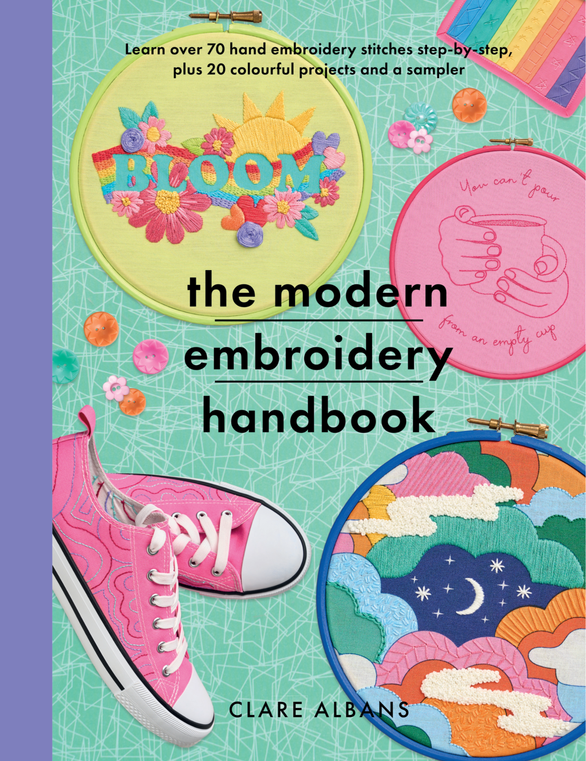 The Modern Embroidery Handbook by Clare Albans. A variety of colourful hand embroidered hoops from the book appear on a turquoise background.